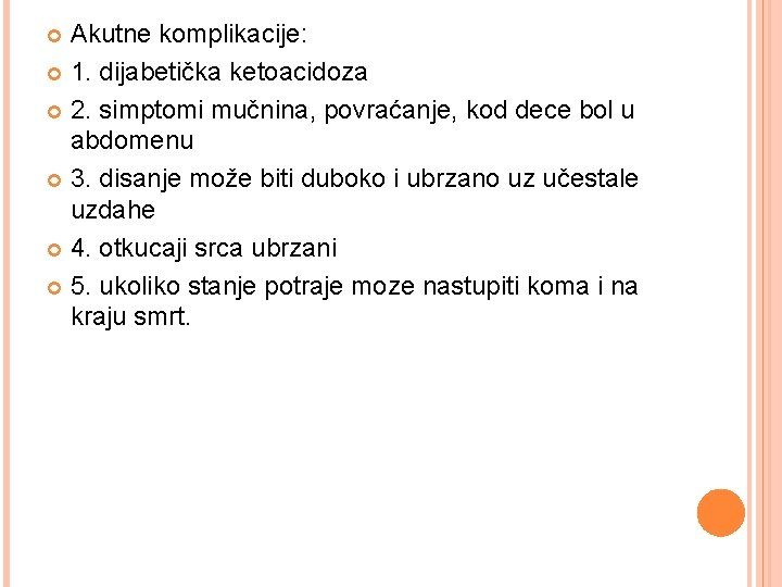 Akutne komplikacije: 1. dijabetička ketoacidoza 2. simptomi mučnina, povraćanje, kod dece bol u abdomenu