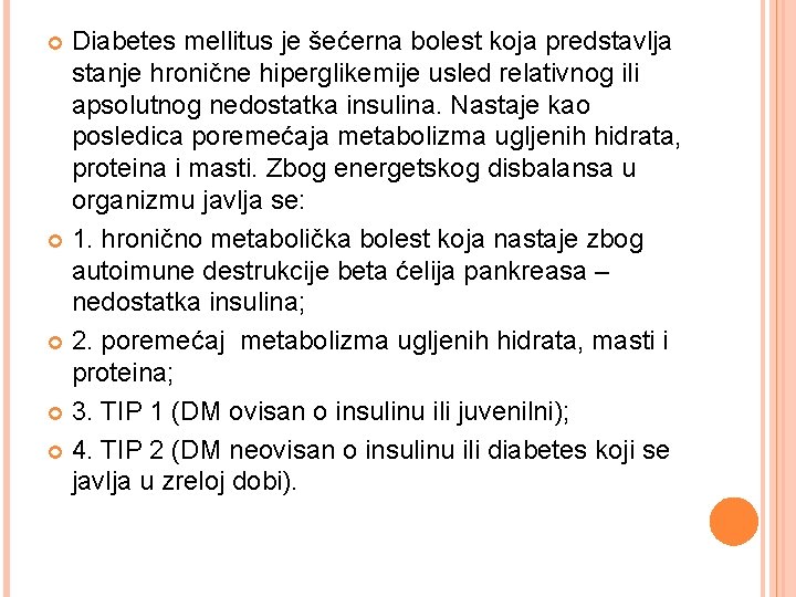 Diabetes mellitus je šećerna bolest koja predstavlja stanje hronične hiperglikemije usled relativnog ili apsolutnog