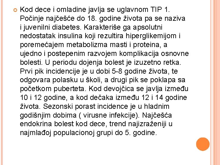  Kod dece i omladine javlja se uglavnom TIP 1. Počinje najčešće do 18.