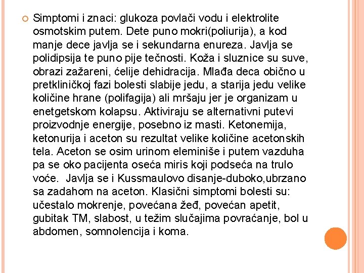  Simptomi i znaci: glukoza povlači vodu i elektrolite osmotskim putem. Dete puno mokri(poliurija),