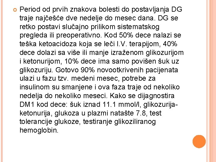  Period od prvih znakova bolesti do postavljanja DG traje najčešće dve nedelje do