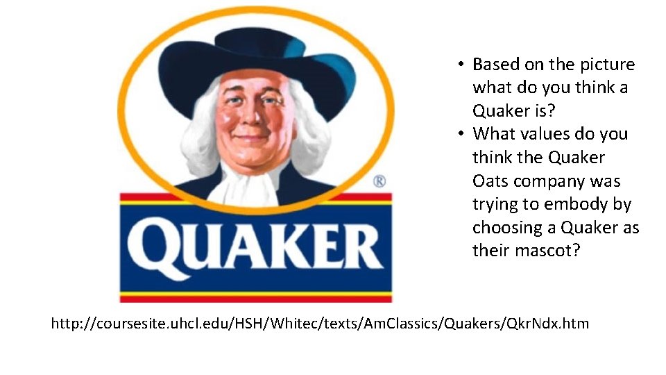  • Based on the picture what do you think a Quaker is? •