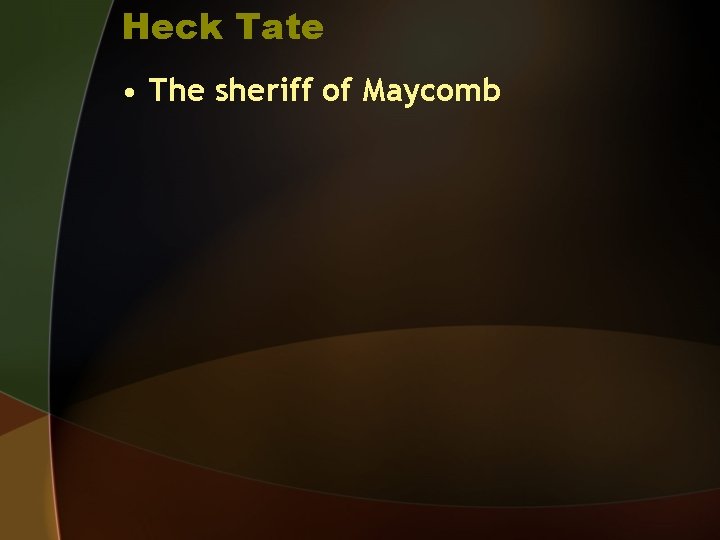 Heck Tate • The sheriff of Maycomb 