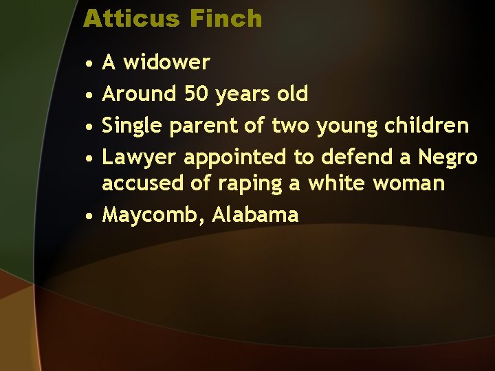 Atticus Finch • • A widower Around 50 years old Single parent of two