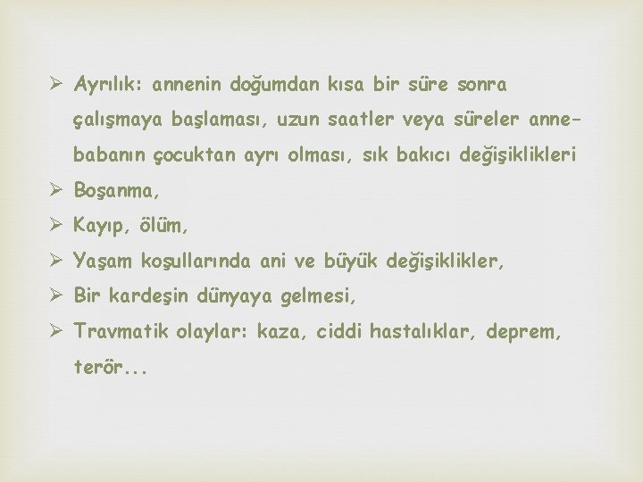 Ø Ayrılık: annenin doğumdan kısa bir süre sonra çalışmaya başlaması, uzun saatler veya süreler