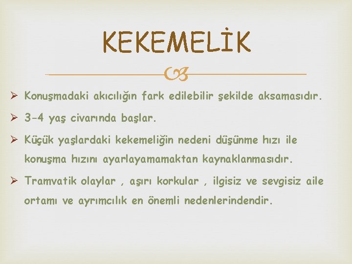 KEKEMELİK Ø Konuşmadaki akıcılığın fark edilebilir şekilde aksamasıdır. Ø 3 -4 yaş civarında başlar.