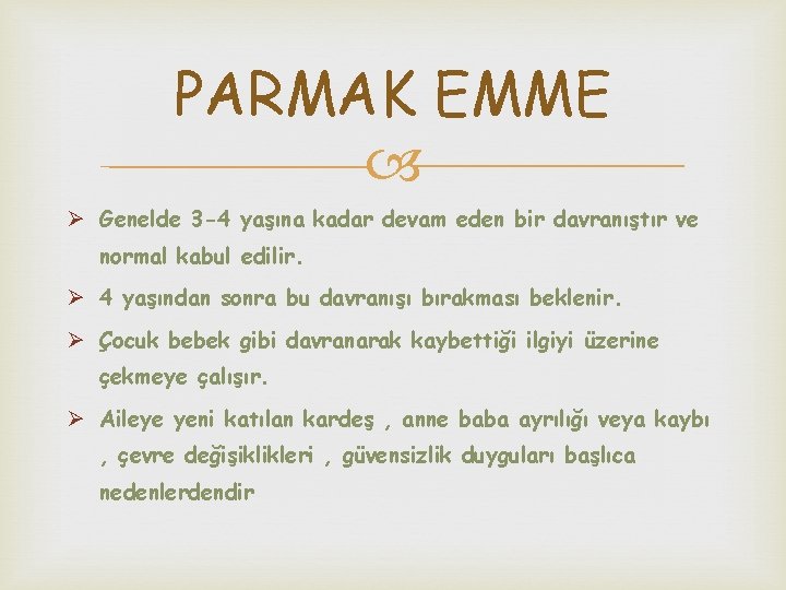 PARMAK EMME Ø Genelde 3 -4 yaşına kadar devam eden bir davranıştır ve normal