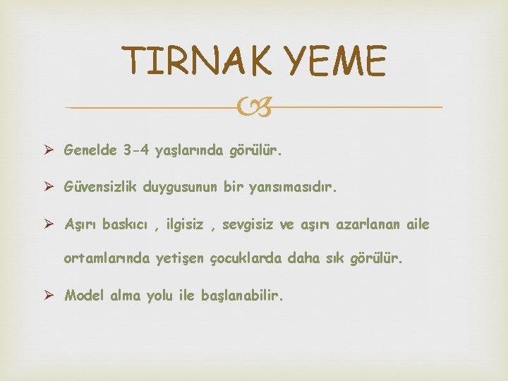 TIRNAK YEME Ø Genelde 3 -4 yaşlarında görülür. Ø Güvensizlik duygusunun bir yansımasıdır. Ø