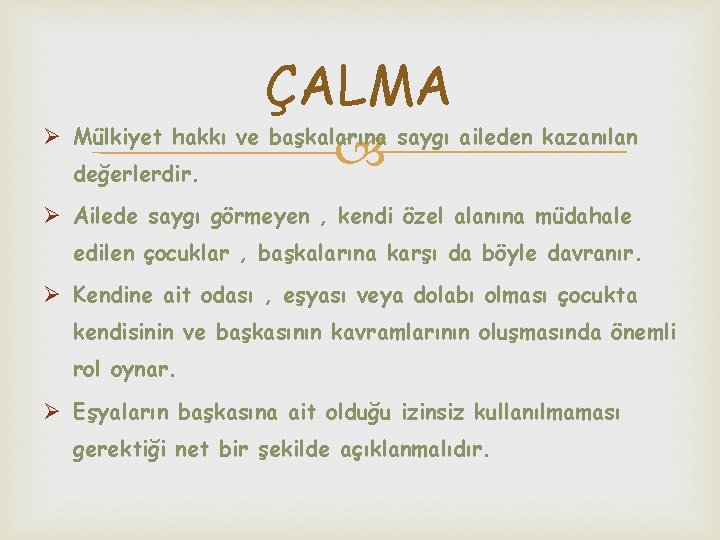 ÇALMA Ø Mülkiyet hakkı ve başkalarına saygı aileden kazanılan değerlerdir. Ø Ailede saygı görmeyen