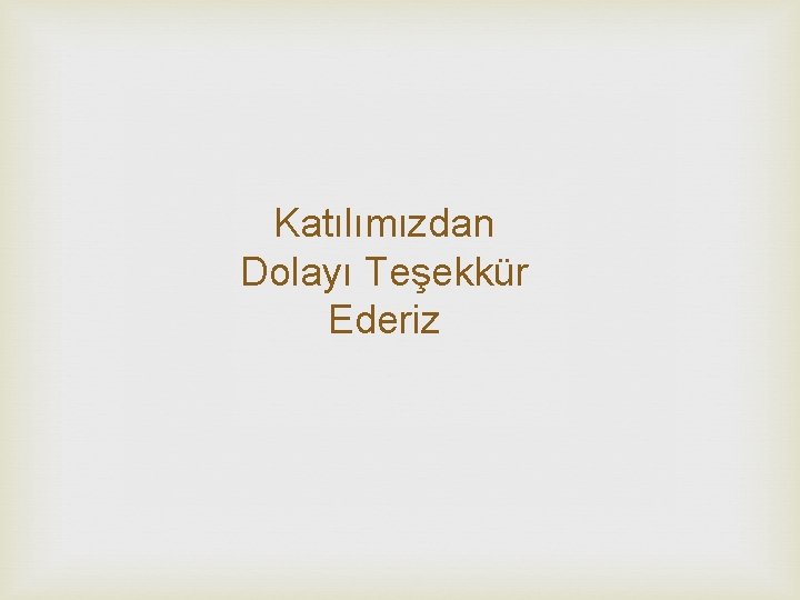 Katılımızdan Dolayı Teşekkür Ederiz 