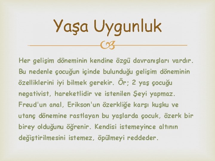 Yaşa Uygunluk Her gelişim döneminin kendine özgü davranışları vardır. Bu nedenle çocuğun içinde bulunduğu