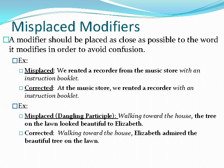 Misplaced Modifiers �A modifier should be placed as close as possible to the word