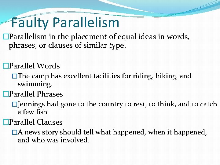 Faulty Parallelism �Parallelism in the placement of equal ideas in words, phrases, or clauses