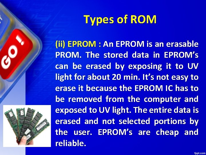 Types of ROM (ii) EPROM : An EPROM is an erasable PROM. The stored
