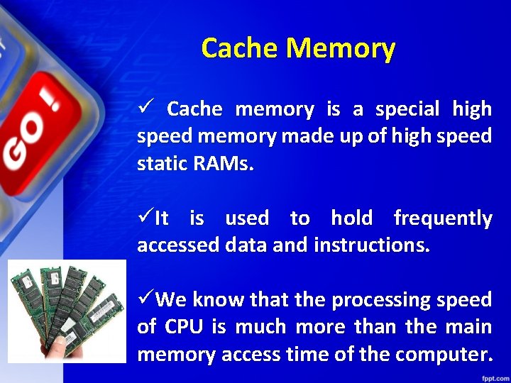 Cache Memory ü Cache memory is a special high speed memory made up of
