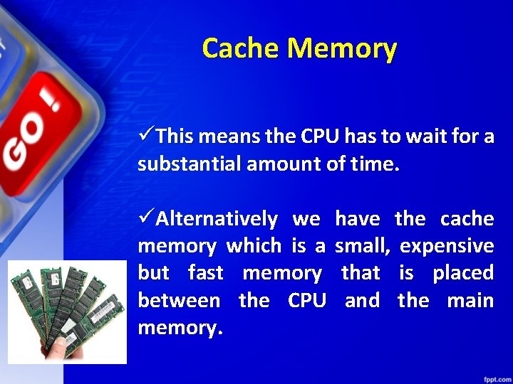 Cache Memory üThis means the CPU has to wait for a substantial amount of