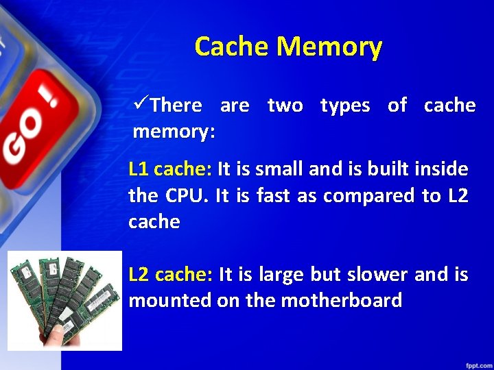 Cache Memory üThere are two types of cache memory: L 1 cache: It is