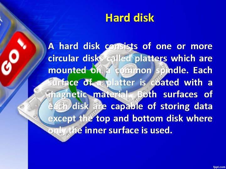 Hard disk A hard disk consists of one or more circular disks called platters