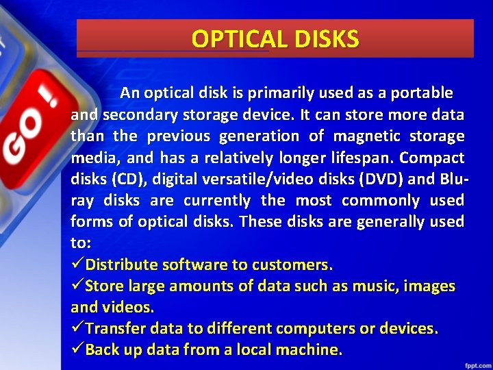 OPTICAL DISKS An optical disk is primarily used as a portable and secondary storage