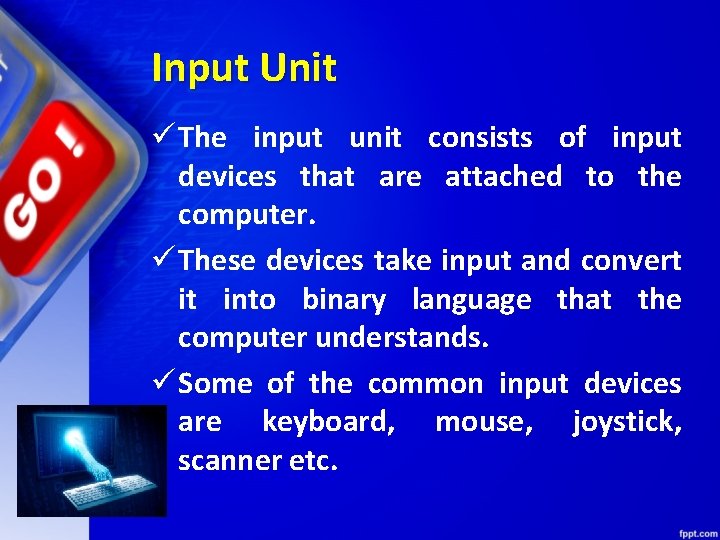 Input Unit ü The input unit consists of input devices that are attached to