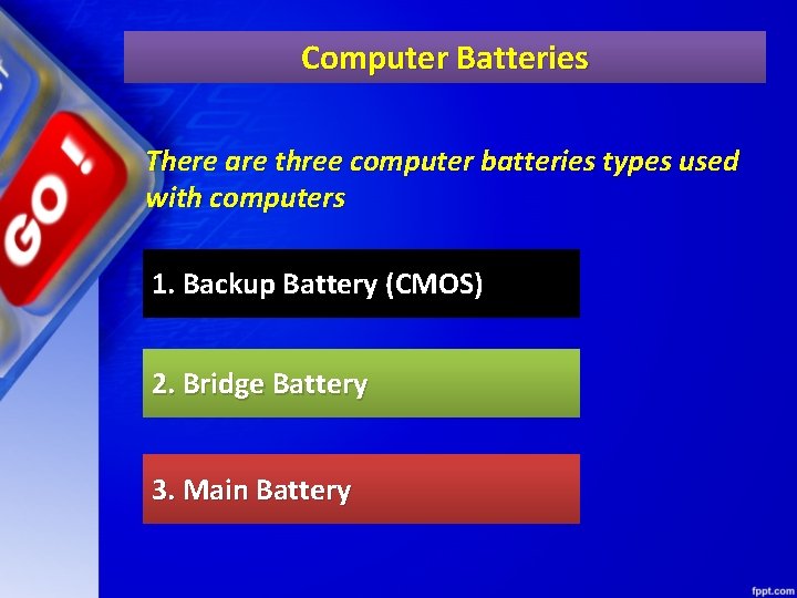 Computer Batteries There are three computer batteries types used with computers 1. Backup Battery