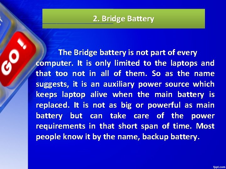 2. Bridge Battery The Bridge battery is not part of every computer. It is