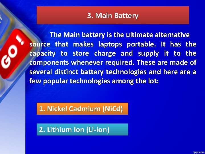3. Main Battery The Main battery is the ultimate alternative source that makes laptops