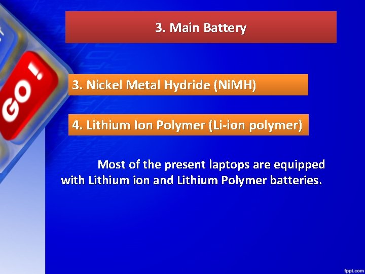 3. Main Battery 3. Nickel Metal Hydride (Ni. MH) 4. Lithium Ion Polymer (Li-ion