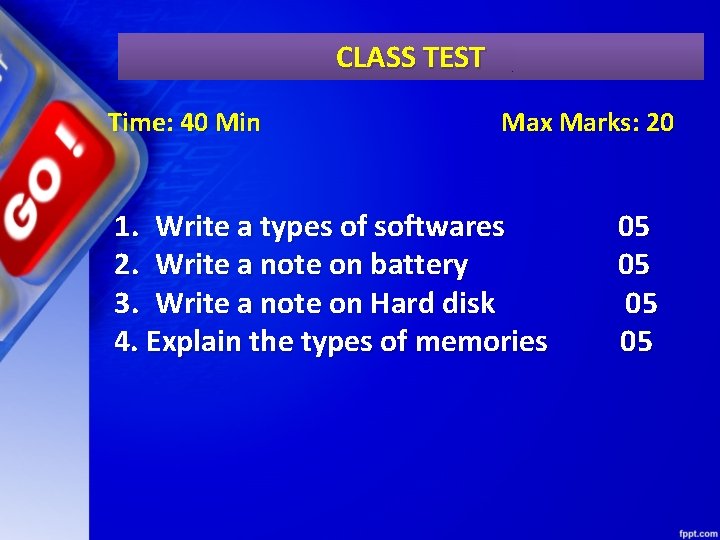 CLASS TEST Time: 40 Min Max Marks: 20 1. Write a types of softwares