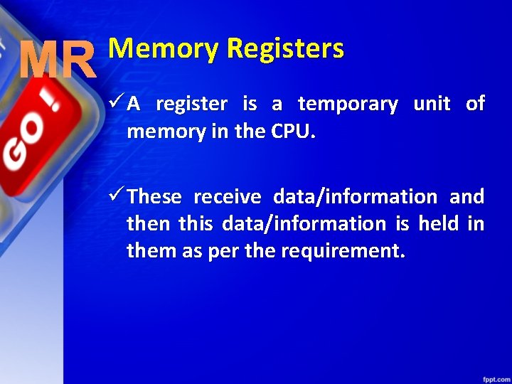 MR Memory Registers ü A register is a temporary unit of memory in the