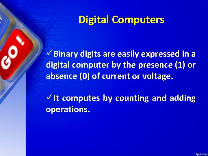 Digital Computers üBinary digits are easily expressed in a digital computer by the presence