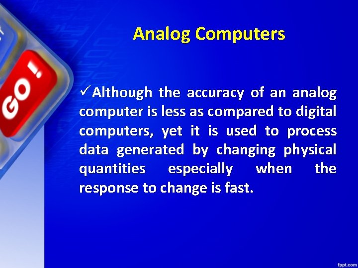 Analog Computers üAlthough the accuracy of an analog computer is less as compared to