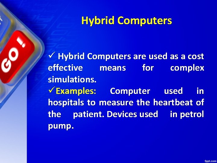 Hybrid Computers ü Hybrid Computers are used as a cost effective means for complex