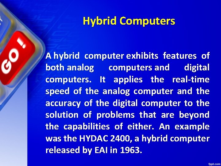 Hybrid Computers A hybrid computer exhibits features of both analog computers and digital computers.