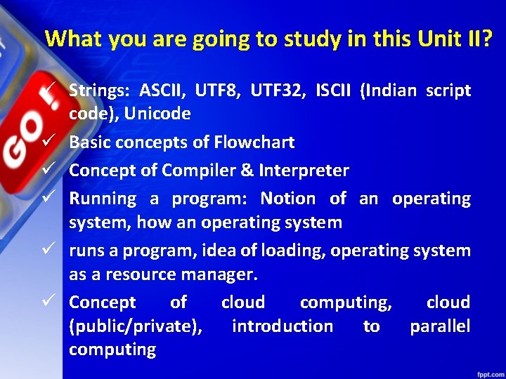 What you are going to study in this Unit II? ü Strings: ASCII, UTF