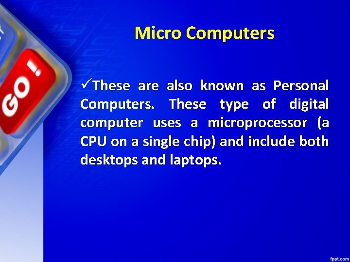 Micro Computers üThese are also known as Personal Computers. These type of digital computer