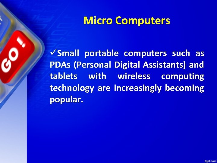 Micro Computers üSmall portable computers such as PDAs (Personal Digital Assistants) and tablets with