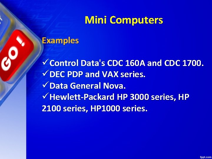 Mini Computers Examples üControl Data's CDC 160 A and CDC 1700. üDEC PDP and