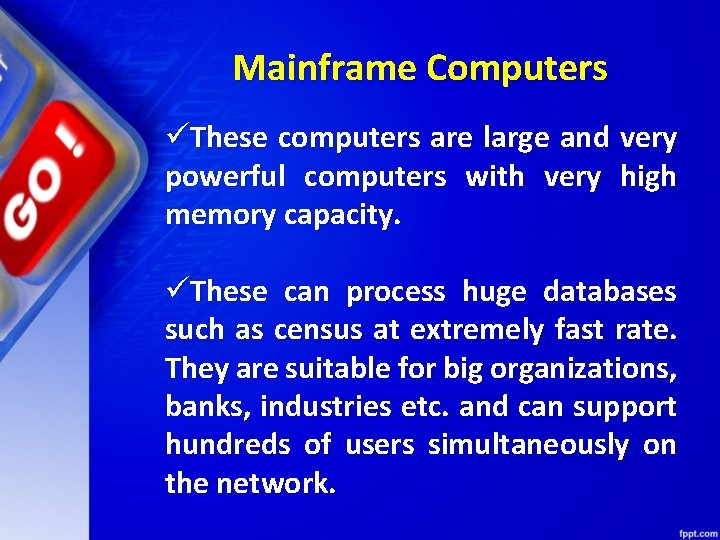 Mainframe Computers üThese computers are large and very powerful computers with very high memory