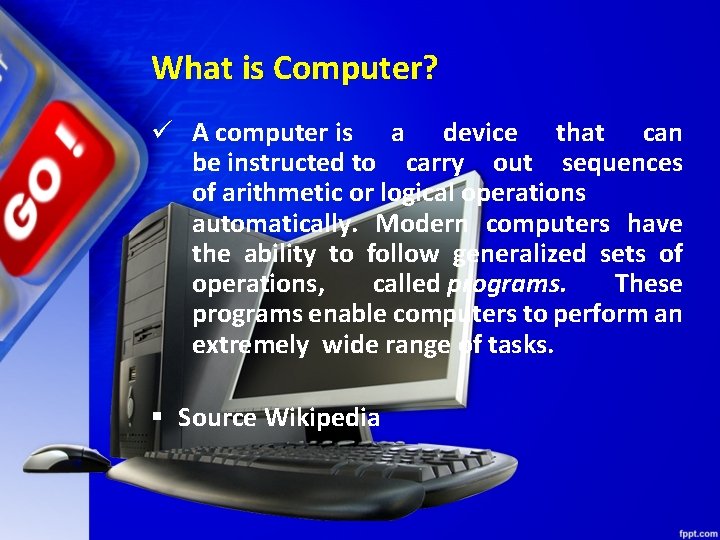 What is Computer? ü A computer is a device that can be instructed to
