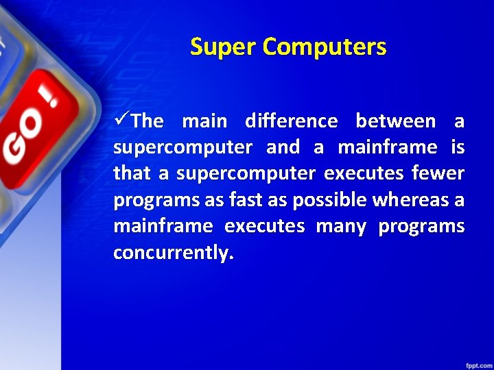 Super Computers üThe main difference between a supercomputer and a mainframe is that a