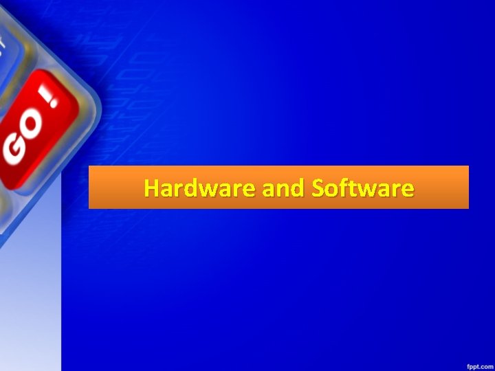 Hardware and Software 