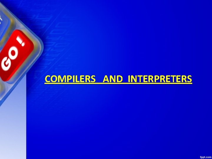 COMPILERS AND INTERPRETERS 