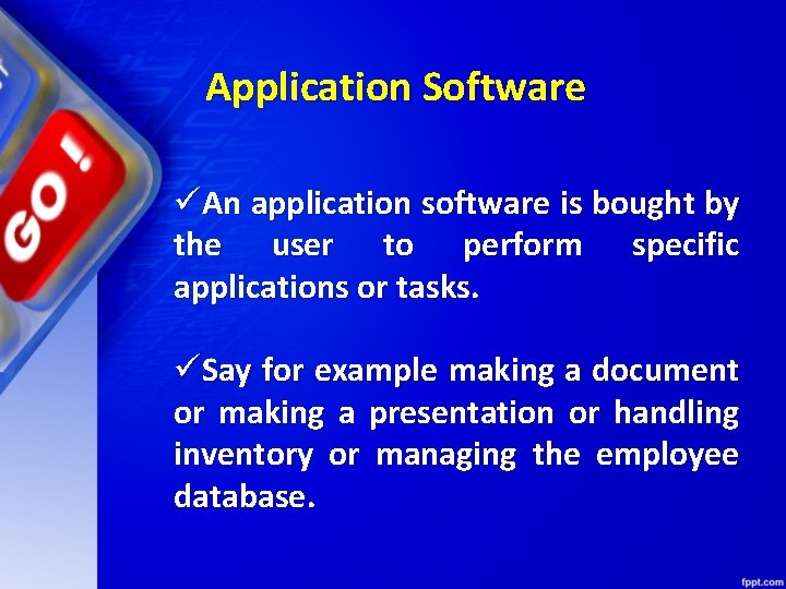 Application Software üAn application software is bought by the user to perform specific applications