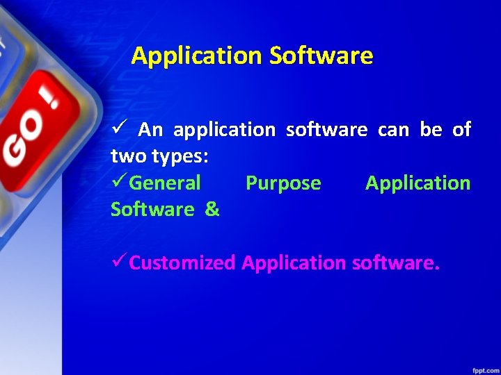 Application Software ü An application software can be of two types: üGeneral Purpose Application
