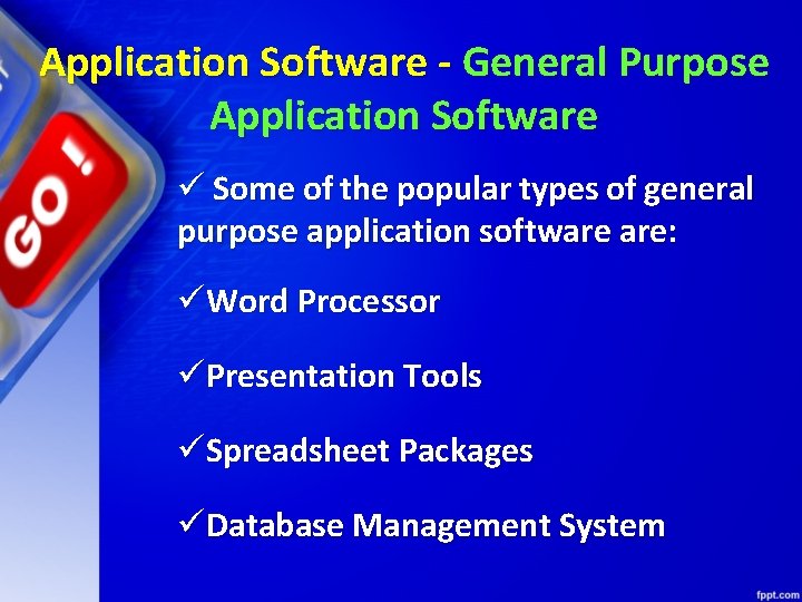 Application Software - General Purpose Application Software ü Some of the popular types of