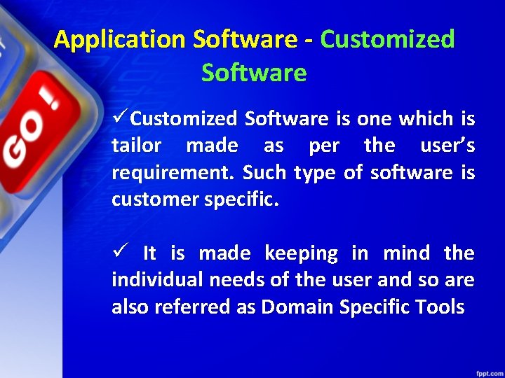 Application Software - Customized Software üCustomized Software is one which is tailor made as