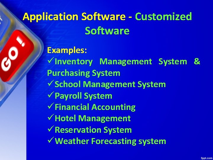 Application Software - Customized Software Examples: üInventory Management System & Purchasing System üSchool Management