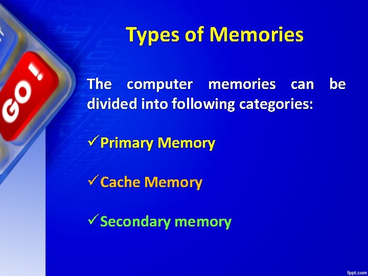 Types of Memories The computer memories can be divided into following categories: üPrimary Memory