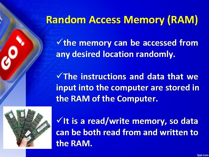 Random Access Memory (RAM) üthe memory can be accessed from any desired location randomly.
